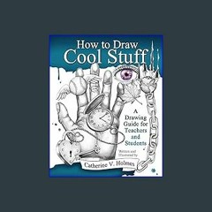 {DOWNLOAD} 📚 How to Draw Cool Stuff: A Drawing Guide for Teachers and Students [KINDLE EBOOK EPUB]