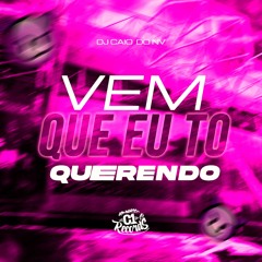 MTG - VEM QUE EU TO QUERENDO - DJ CAIO DO NV