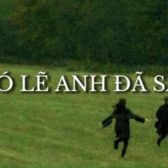 CÓ LẼ ANH ĐÃ SAI