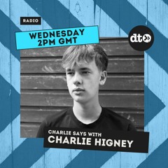 Charlie Higney presents Charlie Says #015