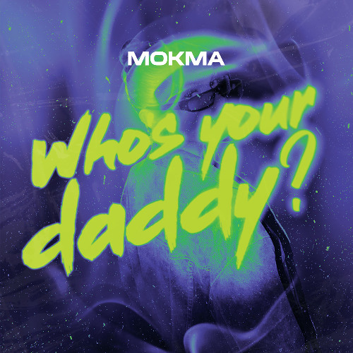 Mokma - Who's Your Daddy? *FREE DOWNLOAD*