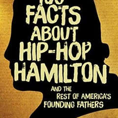 Read [KINDLE PDF EBOOK EPUB] 499 Facts about Hip-Hop Hamilton and the Rest of America