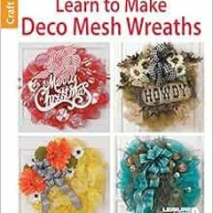 Get PDF EBOOK EPUB KINDLE Learn to Make Deco Mesh Wreaths-14 Easy Step-by-Step Wreath