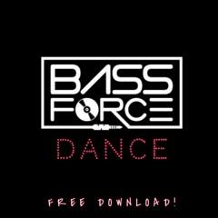 Bass Force - Dance (BRAND NEW & FREE DOWNLOAD !)