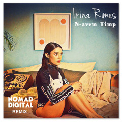 Irina Rimes - N-avem Timp | NoMad Digital Remix