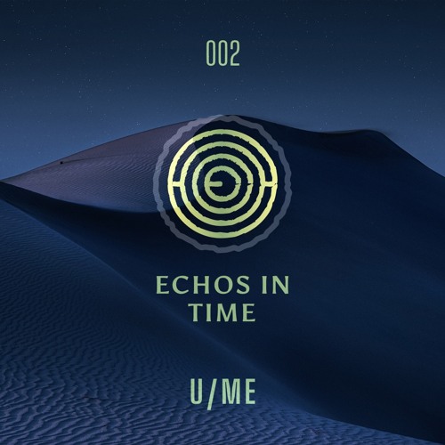Stream Echos In Time 002 by U/ME | Listen online for free on SoundCloud