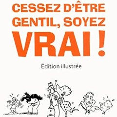 @~PDF Cessez d'être gentil, soyez vrai! (edition illustree) by Nouailhat, Alexis, Ansembourg, Thom