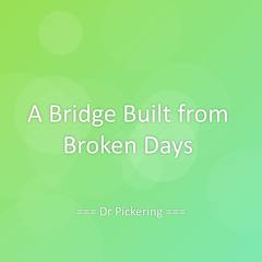 A Bridge Built from Broken Days