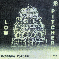 Motorium Podcast 010 - Low Pitcher