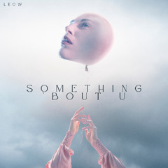 LEOW - Something 'bout U (Original Mix)