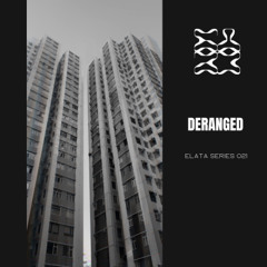 Elata Series 021 w/ Deranged