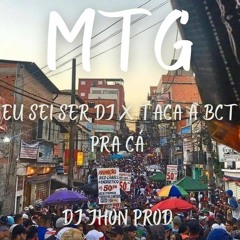 MTG- EU SEI SER DJ X TACA A BCT PRA CÁ (DJ JHON PROD)