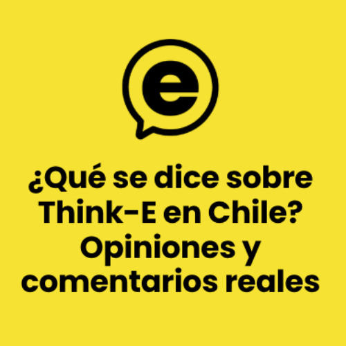 ¿Qué se dice sobre Think-E en Chile? Opiniones y comentarios reales