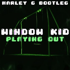 WINDOW KID - PLAYING OUT (HARLEY G BOOTLEG)