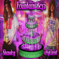 Fountain Boyz W/ PigChristGod