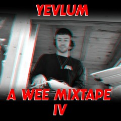 YEVLUM - A Wee Mixtape 4