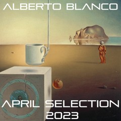 Alberto Blanco - April Selection / 2023