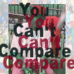 You Can't Compare
