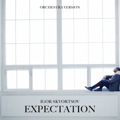 Igor Skvortsov - Expectation (Orchestra Version)