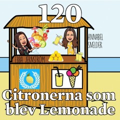 Avsnitt 120 – Citronerna som blev Lemonade (Annabel Snelder & Ebba Jernström)