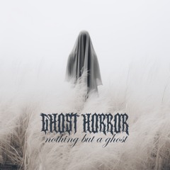 Ghost Horror - Nothing But A Ghost