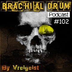 Brachial Drum Podcast 102 by Vreigeist