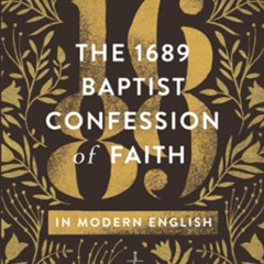GET EBOOK 📘 The 1689 Baptist Confession of Faith in Modern English by  Stan Reeves K