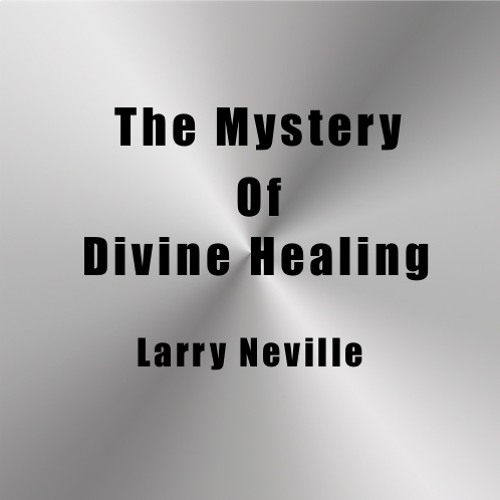 The Mystery Of Divine Healing