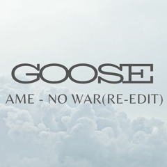 AME - No War (GooSE Edit)