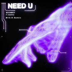 MOONBOY - Need U (feat. Madishu) M16-R Remix