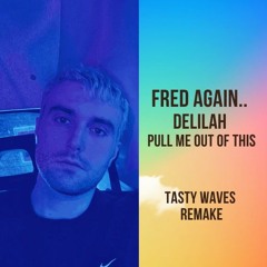 Fred again.. - Delilah (pull me out of this) - Tasty Waves Remake