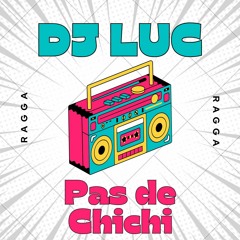 DJ LUC - Pas De Chichi (Ragga Remix)