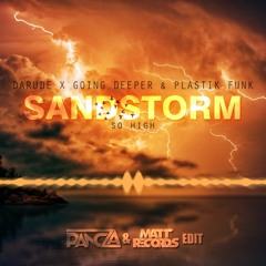 Darude X Going Deeper & Plastik Funk - Sandstorm So High (Pancza & Mattrecords 2023 Edit)