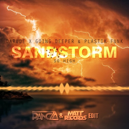 Darude X Going Deeper & Plastik Funk - Sandstorm So High (Pancza & Mattrecords 2023 Edit)