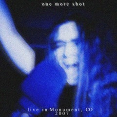 One More Shot (Live in Monument, Colorado - 2007)