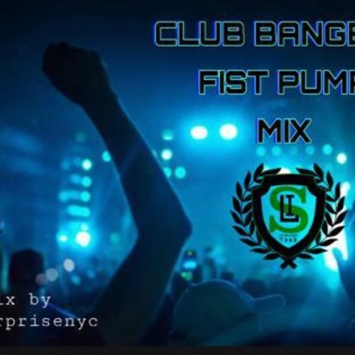 Stream CLUB BANGERS 'FIST PUMP MIX' by mrsurprisenyc Listen online