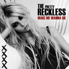 Make Me Wanna Die - The Pretty Reckless