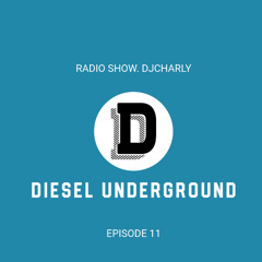 EPISODE 11 DIESEL UNDERGROUND RADIO SHOW DJCHARLY