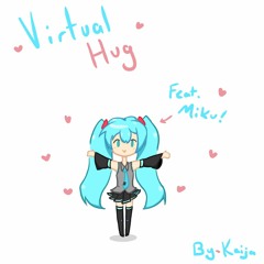 Virtual Hug - Feat. Hatsune Miku (MIKU EXPO Stay Home! Mini Song Contest Entry)