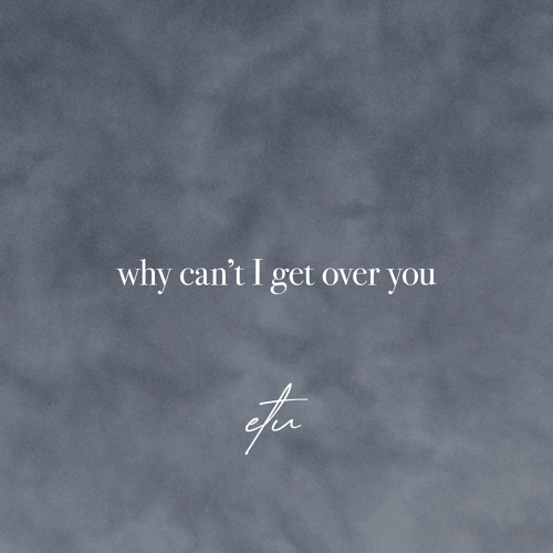 why can't I get over you