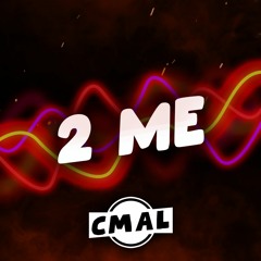 Cmal - 2 Me (CLICK BUY FOR FREE DOWNLOAD)