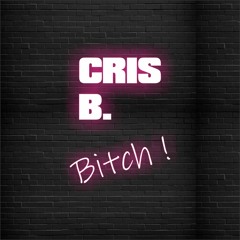 CRIS B - Bitch