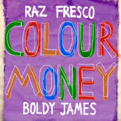 RAZ FRESCO "COLOUR MONEY" FT BOLDY JAMES