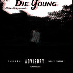 Die young Self-Agression