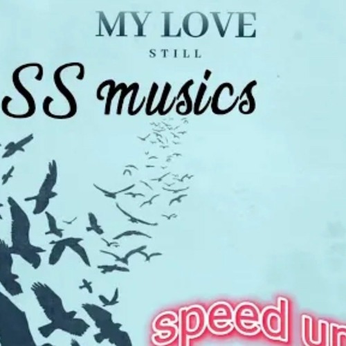 My love [still] - sped up