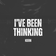 I've Been Thinking - Kiern