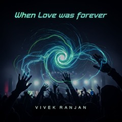 Vivek Ranjan- When Love Was Forever (Uplifting Trance)