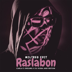 Carla's Dreams x Dj Kuba and Neitan - Raslabon (Miltreo Edit)
