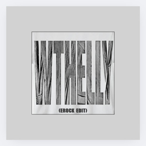 WTHELLY (EROCK EDIT) *Free Download*