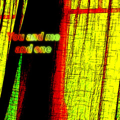 You and me and one